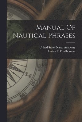 Lucien F Prud'homme - Manual Of Nautical Phrases, Häftad