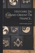 Histoire Du Grand Orient De France...