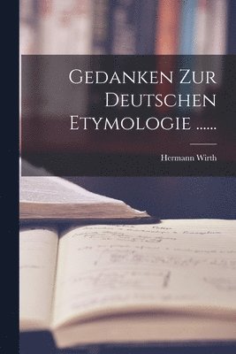 Hermann Wirth - Gedanken Zur Deutschen Etymologie ......, Häftad