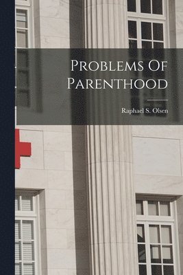 Raphael S Olsen - Problems Of Parenthood, Häftad