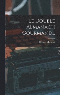 Charles Monselet - Le Double Almanach Gourmand..., Inbunden