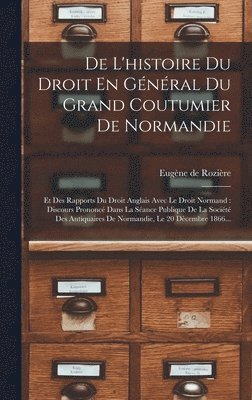 Eugène de Rozière - De L'histoire Du Droit En Général Du Grand Coutumier De Normandie, Inbunden