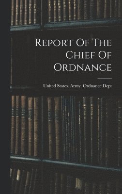 Report Of The Chief Of Ordnance