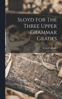 Sloyd For The Three Upper Grammar Grades