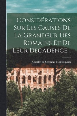 Charles De Secondat Montesquieu (Baron) - Considérations Sur Les Causes De La Grandeur Des Romains Et De Leur Décadence..., Häftad
