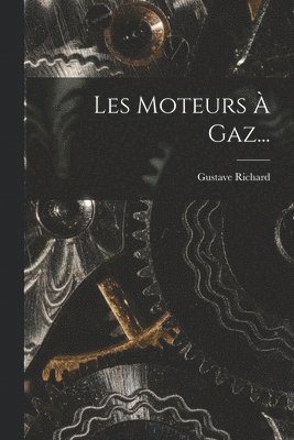 Gustave Richard - Les Moteurs À Gaz..., Häftad. Tillgänglighet: Lägg i varukorg