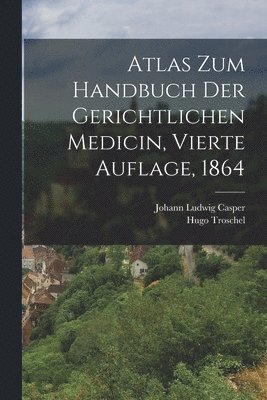 Johann Ludwig Casper, Hugo Troschel - Atlas zum Handbuch der gerichtlichen Medicin, Vierte Auflage, 1864, Häftad. Tillgänglighet: Lägg i varukorg