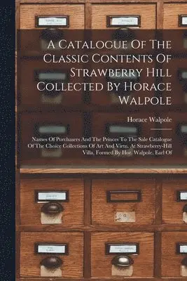 Catalogue Of The Classic Contents Of Strawberry Hill Collected By Horace Walpole