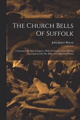 John James Raven - Church Bells Of Suffolk, Häftad