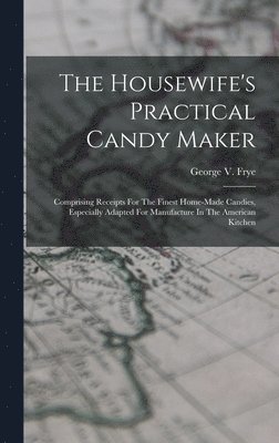 George V Frye - Housewife's Practical Candy Maker, Inbunden. Tillgänglighet: Lägg i varukorg