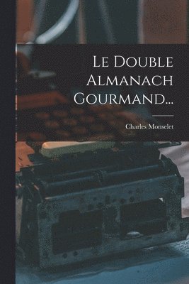 Charles Monselet - Double Almanach Gourmand..., Häftad
