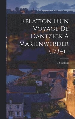 I Stanislas - Relation D'un Voyage De Dantzick À Marienwerder (1734)..., Inbunden