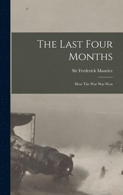 Frederick Maurice - Last Four Months, Inbunden