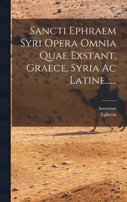 Assemani, Éphrem - Sancti Ephraem Syri Opera Omnia Quae Exstant, Graece, Syria Ac Latine......, Inbunden