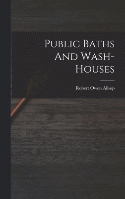 Robert Owen Allsop - Public Baths And Wash-houses, Inbunden. Tillgänglighet: Lägg i varukorg