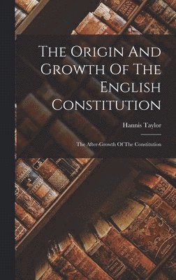 Hannis Taylor - Origin And Growth Of The English Constitution, Inbunden. Tillgänglighet: Lägg i varukorg