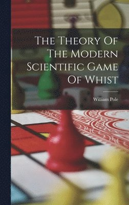 Theory Of The Modern Scientific Game Of Whist