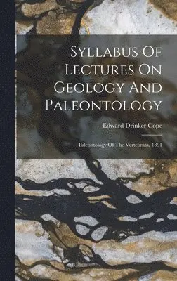 Edward Drinker Cope - Syllabus Of Lectures On Geology And Paleontology, Inbunden. Tillgänglighet: Lägg i varukorg