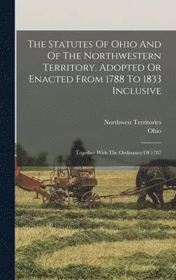 Northwest Territories - Statutes Of Ohio And Of The Northwestern Territory, Adopted Or Enacted From 1788 To 1833 Inclusive, Inbunden. Tillgänglighet: Tillfälligt slut