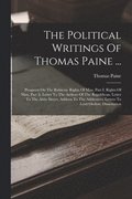 The Political Writings Of Thomas Paine ...: Prospects On The Rubicon. Rights Of Man, Part I. Rights Of Man, Part Ii. Letter To The Authors Of The Repu