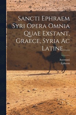 Assemani, Éphrem - Sancti Ephraem Syri Opera Omnia Quae Exstant, Graece, Syria Ac Latine......, Häftad