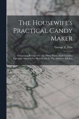 George V Frye - Housewife's Practical Candy Maker, Häftad. Tillgänglighet: Lägg i varukorg