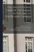 The Institutional Care Of The Insane In The United States And Canada; Volume 4