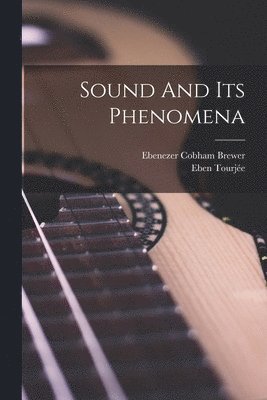 Ebenezer Cobham Brewer, Eben Tourjée - Sound And Its Phenomena, Häftad. Tillgänglighet: Lägg i varukorg