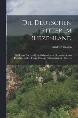 Friedrich Philippi - Die Deutschen Ritter Im Burzenland, Häftad. Tillgänglighet: Lägg i varukorg