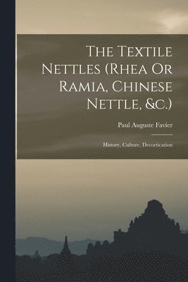 Paul Auguste Favier - Textile Nettles (rhea Or Ramia, Chinese Nettle, &c.), Häftad. Tillgänglighet: Tillfälligt slut