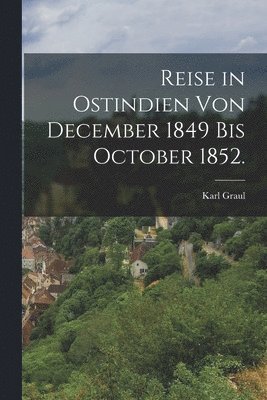 Karl Graul - Reise in Ostindien von December 1849 bis October 1852., Häftad