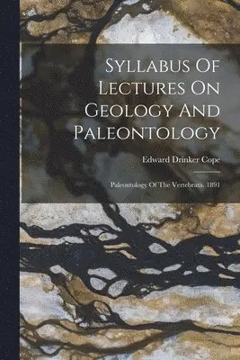 Edward Drinker Cope - Syllabus Of Lectures On Geology And Paleontology, Häftad. Tillgänglighet: Lägg i varukorg