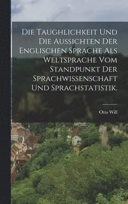 Otto Will - Taughlichkeit und die Aussichten der englischen Sprache als Weltsprache vom Standpunkt der Sprachwissenschaft und Sprachstatistik., Inbunden. Tillgänglighet: Lägg i varukorg