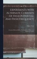 Experiments With Alternate Currents Of High Potential And High Frequency