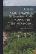 Ueber Skandinaviens Eisenbahn- und Dampfschiff-Verbindungen...