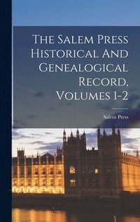 The Salem Press Historical And Genealogical Record, Volumes 1-2