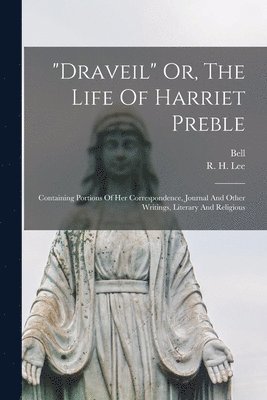 R H Lee - "draveil" Or, The Life Of Harriet Preble, Häftad