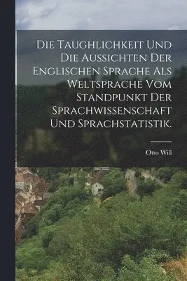 Otto Will - Taughlichkeit und die Aussichten der englischen Sprache als Weltsprache vom Standpunkt der Sprachwissenschaft und Sprachstatistik., Häftad. Tillgänglighet: Lägg i varukorg