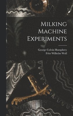 Fritz Wilhelm Woll, George Colvin Humphrey - Milking Machine Experiments, Inbunden. Tillgänglighet: Lägg i varukorg