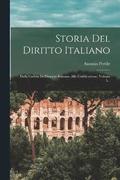 Storia Del Diritto Italiano: Dalla Caduta Dell'impero Romano Alla Codificazione, Volume 5...