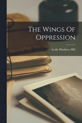Leslie Pinckney Hill - Wings Of Oppression, Häftad
