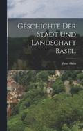 Geschichte der Stadt und Landschaft Basel.
