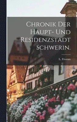 L Fromm - Chronik der Haupt- und Residenzstadt Schwerin., Inbunden. Tillgänglighet: Lägg i varukorg