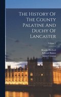 The History Of The County Palatine And Duchy Of Lancaster; Volume 1
