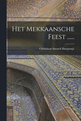 Christiaan Snouck Hurgronje - Het Mekkaansche Feest ......, Häftad