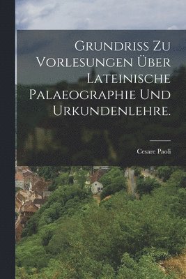 Cesare Paoli - Grundriss zu Vorlesungen über lateinische Palaeographie und Urkundenlehre., Häftad. Tillgänglighet: Lägg i varukorg