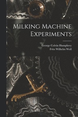 Fritz Wilhelm Woll, George Colvin Humphrey - Milking Machine Experiments, Häftad. Tillgänglighet: Lägg i varukorg