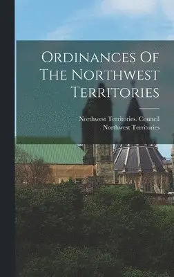 Northwest Territories, Northwest Territories Council - Ordinances Of The Northwest Territories, Inbunden. Tillgänglighet: Lägg i varukorg