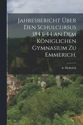 A Dederich - Jahresbericht über den Schulcursus 1843-44 an dem Königlichen Gymnasium zu Emmerich., Häftad. Tillgänglighet: Lägg i varukorg