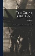 The Great Rebellion; a History of the Civil War in the United States